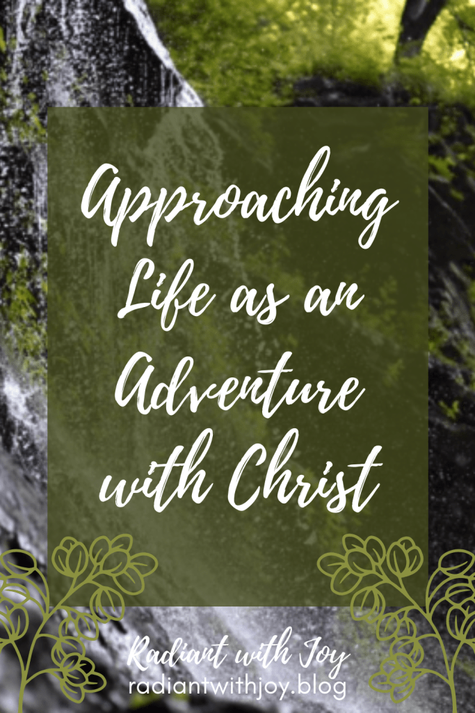 Approaching Life as an Adventure with Christ